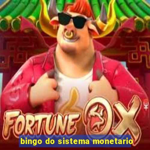 bingo do sistema monetario